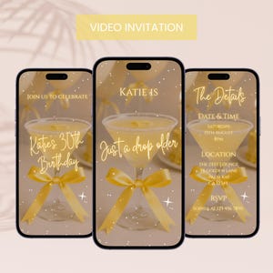 May include: Three smartphones displaying a birthday video invitation. Each phone shows a cocktail, a yellow bow, and text that reads "Katie's 30th Birthday", "Just a drop older", and event details. The background is a soft beige.