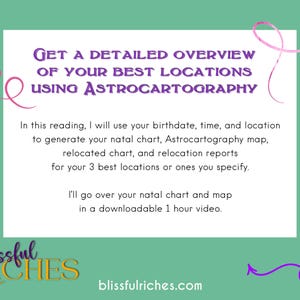 May include: A pink and purple graphic with text that reads "GET A DETAILED OVERVIEW OF YOUR BEST LOCATIONS USING ASTROCARTOGRAPHY". The text is in a white box with a purple and pink swirl design on the left and right sides. The text "Blissful Riches" is in a gold box at the bottom left corner of the image. The text "blissfulriches.com" is at the bottom center of the image.