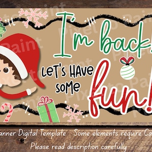 May include: A festive banner with a cartoon elf in a red hat and suit, with the text "I'm back! Let's have some fun!" in green and red. Includes snowflakes, a Christmas tree, and a gift box. The banner is a 3x5 digital template.