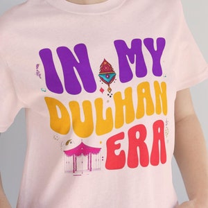 In My Dulhan Era Bride T-shirt, Bride to Be Tshirt, Desi Bride Tee, Indian Bride Shirt, Fun Bridal Party Tee, Bachelorette Party Shirt