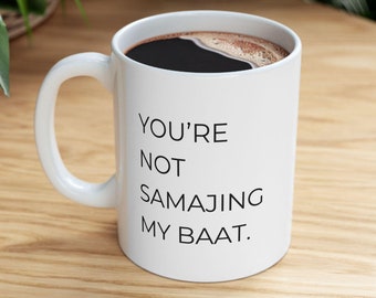 Desi Humor Chai Mugs Funny Indian Chai Lover 11oz, 15 oz mugs Chai Coffee Lovers - South Asian - You&#39;re not Samajing my Baat - Unique Quote