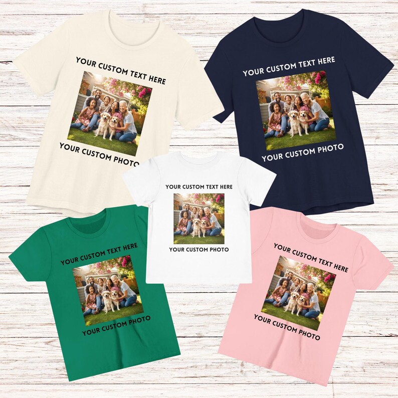 May include: A collection of t-shirts in various colours, each featuring a custom photo and text. The shirts display a family photograph within a square, with the text "YOUR CUSTOM TEXT HERE" above and "YOUR CUSTOM PHOTO" below. Colours include cream, navy, white, green, and pink.