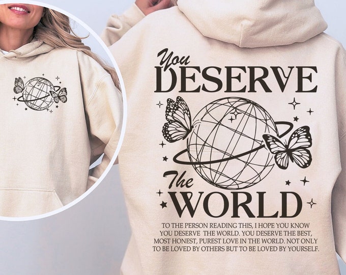 You Deserve The World Hoodie, Aesthetic Hoodie, Mental Health Shirt, Trendy Sweatshirt, Positive Vibe Aesthetic Sweatshirt, Therapy Hoodie