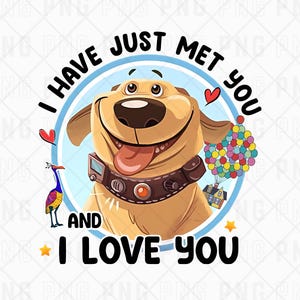 Disney Up Dug PNG, Disney Pixar Up Movie Dug Shirt, Dug Dog PNG, I Have Just Met You And I Love You PNG, Dog Lovers png, Disney Dug digital