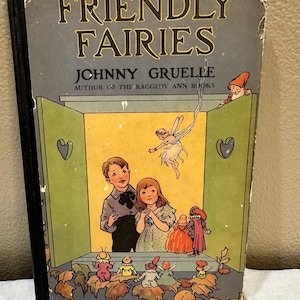 May include: A vintage book cover with the title "Friendly Fairies" by Johnny Gruelle, author of the Raggedy Ann books. The cover features a colorful illustration of fairies, children, and a gnome.
