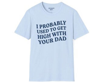 Probablemente solía drogarme con tu papá (camiseta)