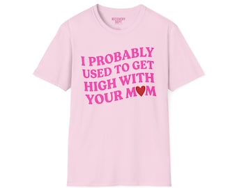 Probablemente solía drogarme con tu mamá (camiseta)