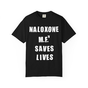 Naloxone M.F.n Saves Lives T-shirt, Overdose Prevention Tee, Mental Health Advocate Shirt, Addiction Recovery Awareness Top