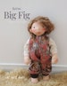 Big Fig Dollmaking Pattern | DIY Doll making| Natural fiber art doll | toymaking | waldorf inspired doll | Child doll 