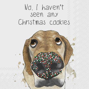 May include: A watercolor illustration of a dog with a festive nose covered in red, green, and white sprinkles. The text above reads, "No, I haven't seen any Christmas cookies."