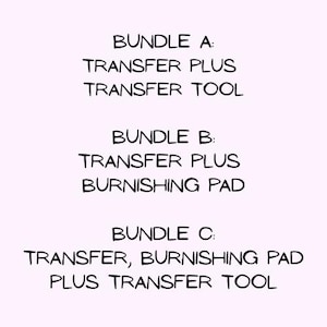 May include: Image of three bundles of craft supplies. Bundle A includes Transfer Plus and a Transfer Tool. Bundle B contains Transfer Plus and a Burnishing Pad. Bundle C includes Transfer, Burnishing Pad, and Transfer Tool.