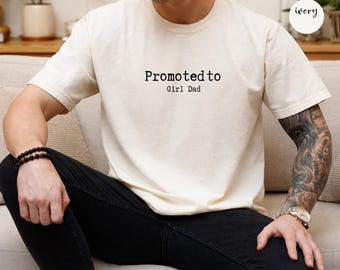Promoted To Girl Dad Shirt, New Dad Gift Tee, Daddy Of Girls Comfort Colors® Shirt, Fathers Day Gift For Dad, Proud Dad Outfit
