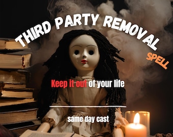 Powerful THIRD PARTY REMOVAL spell, make them disappear, remove them from your life, expel that person, cast the same day.