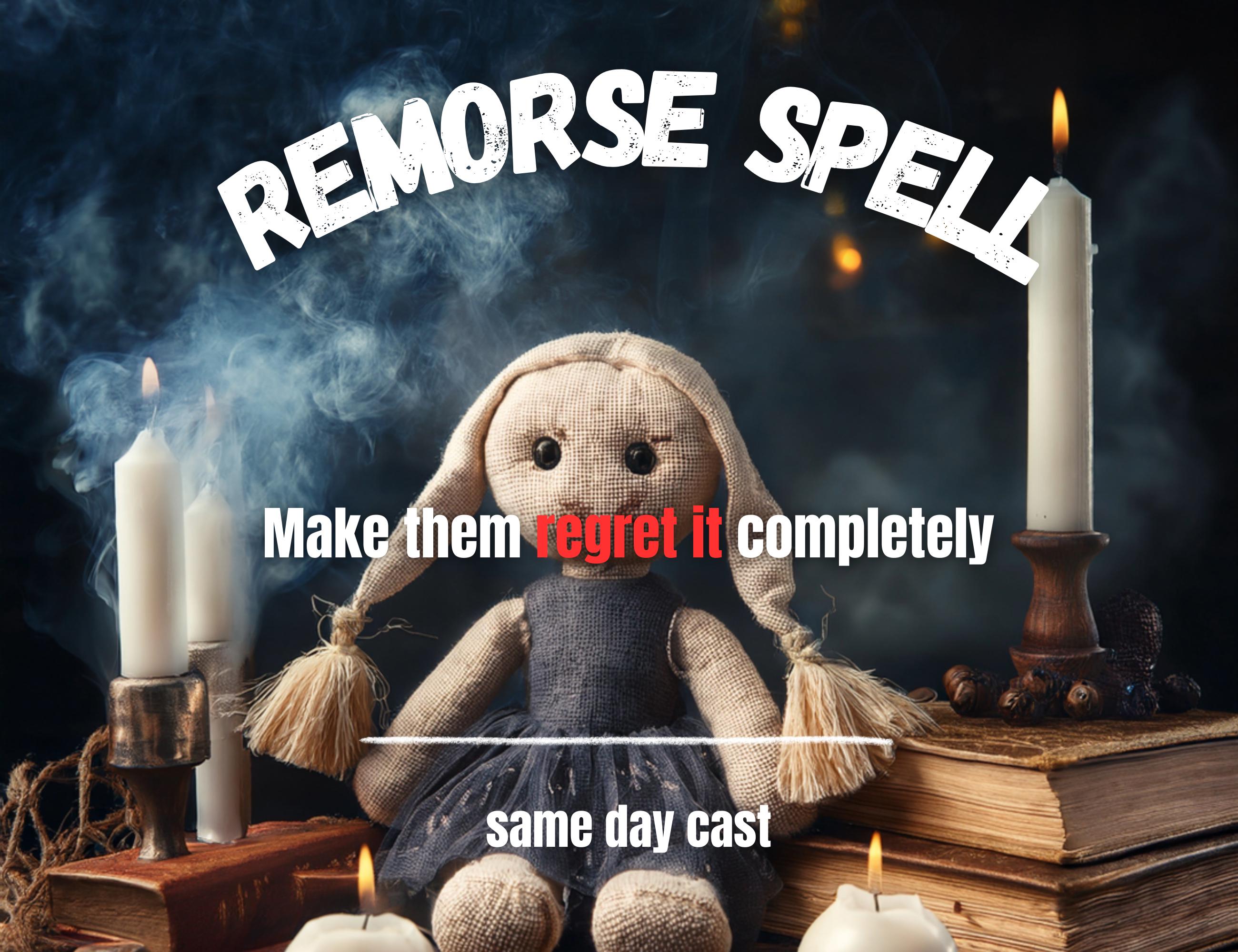 POWERFUL REMORSE spell, make her regret what she did. Make her hurt herself, same day cast.