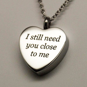Heart with "I still need you close to me" Cremation Urn Necklace || Ashes Keepsake || Chain Choice