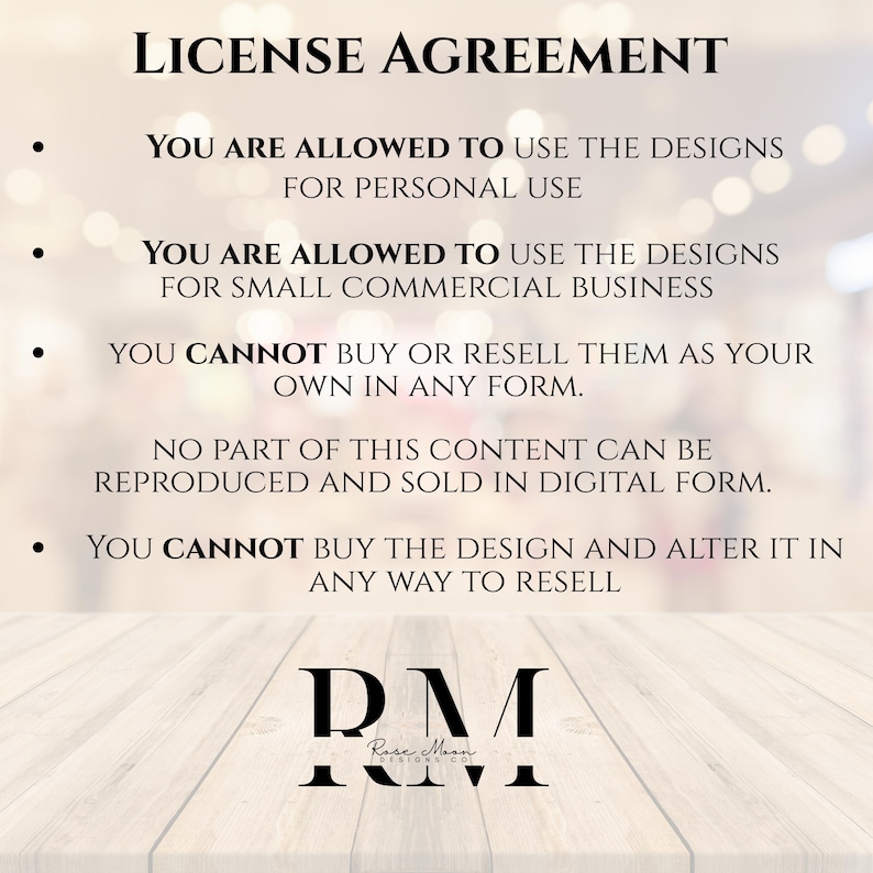 May include: A license agreement document with text in black font on a blurred background. The text includes terms for personal and small commercial use, and restrictions on resale and alteration. The Rose Moon Designs logo is at the bottom.