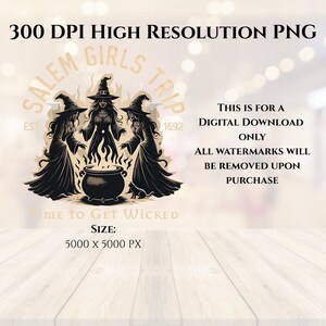 May include: A digital download graphic featuring three witches around a cauldron, with the text "Salem Girls Trip" and "Time to Get Wicked." The image is in black and tan colors, with the text "300 DPI High Resolution PNG" and size details.