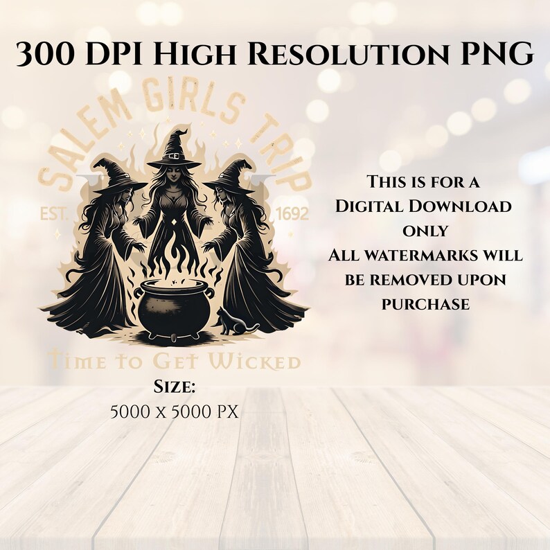 May include: A digital download graphic featuring three witches around a cauldron, with the text "Salem Girls Trip" and "Time to Get Wicked." The image is in black and tan colors, with the text "300 DPI High Resolution PNG" and size details.