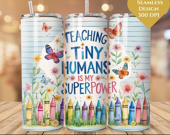 Teaching Tiny Humans is My Superpower Tumbler Wrap, Teacher Tumbler png, Teacher Tumbler Wrap, 20oz Tumbler Sublimation Design