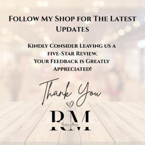 May include: Image with text that reads: "FOLLOW MY SHOP FOR THE LATEST UPDATES. KINDLY CONSIDER LEAVING US A FIVE-STAR REVIEW. YOUR FEEDBACK IS GREATLY APPRECIATED! Thank You DM Rose Moon Designs Co."