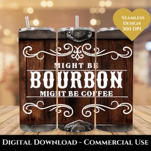 Funny Bourbon Tumbler Wrap, Might be Bourbon Might be Coffee 20oz Skinny Tumbler Sublimation Design, Funny Whiskey Tumbler Wrap Download