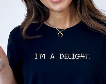 I'm a Delight Funny Graphic Tee, Funny Shirt, Funny Graphic Shirt, First of All I'm a Delight