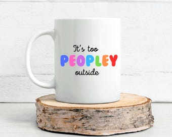 It's too Peopley outside Mug. It's too Peopley mug. Introvert Mug Gift Funny Mug. Funny introvert Mug. Too Peopley Mug. It's Too Peopley Mug