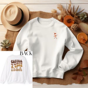 Coffee is Always a Good Idea Sweatshirt, Funny Coffee Sweater, Coffee Addict, Gift for Coffee Lover, Iced Coffee Enthusiast, Warm and Cozy