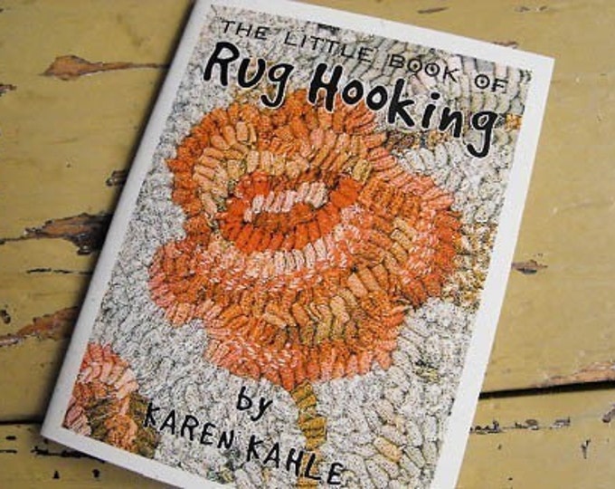 Rug Hooking Instructions by Karen Kahle//little Book of Rug Hooking