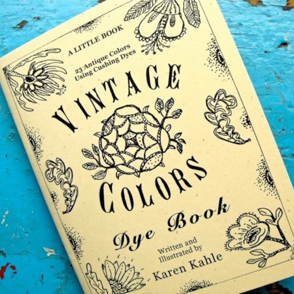 PDF version Vintage Colors Dye Book by Karen Kahle/primitive colors for wool & animal fibers/You print it out or read online/Download now