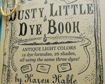 NOW PDF Dusty Little Dye Book by Karen Kahle//primitive light colors using acid dyes for wool and animal fibers