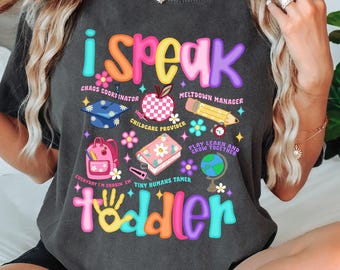 I Speak Toddler T-Shirt: Comfort Colors Daycare Teacher Tee