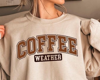 Coffee Weather Sweatshirt, Coffee Sweatshirt, Coffee Lover Shirt, Cozy Weather Shirt, Coffee Hoodie, Trendy Sweatshirt, Cute Fall Sweater