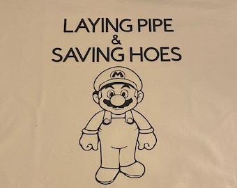 Super Mario laying pipe and saving hoes shirt