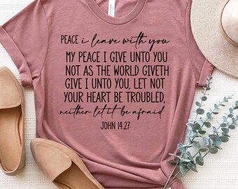 Peace I Leave With You Tee, Bible Verse Shirt, John 14:27 Scripture Shirt, Christian Faith Tee, Inspirational Comfort Tee