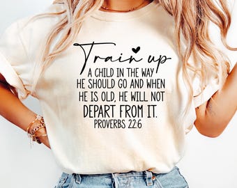 Train Up A Child Shirt, Proverbs 22:6 Tee, Christian Parenting T-Shirt, Bible Verse Tee, Inspirational Faith Shirt
