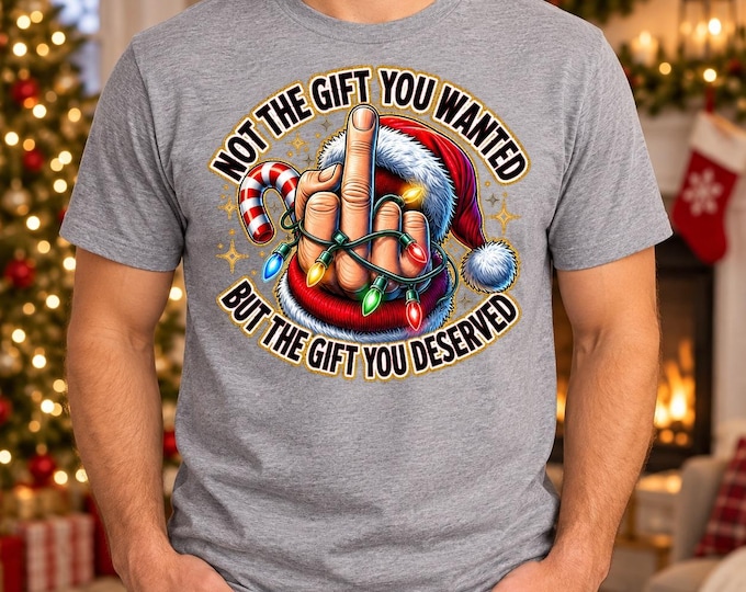 Not the Gift You Wanted Shirt | Funny Sarcastic Christmas T-Shirt | Santa Christmas Lights Humor Tee | Naughty List Christmas Gift
