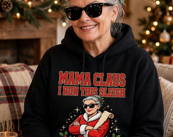 Mama Claus Christmas Hoodie | Sassy Mama Claus I Run This Sleigh Hoodie | Funny Christmas Mom Gift | Cozy Holiday Hoodie