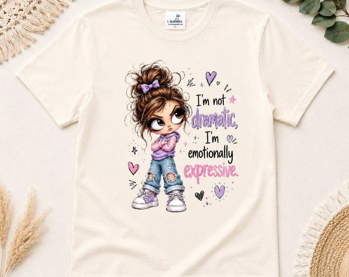 I'm Not Dramatic T-Shirt | Funny Emotionally Expressive Tee