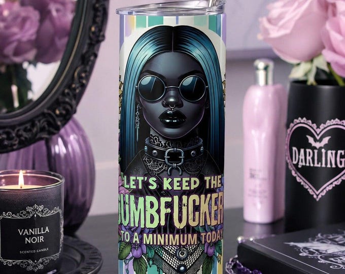 Funny Sarcastic Tumbler 20 oz | Keep the Dumbfuckery to a Minimum | Sassy Gothic Gift for Women