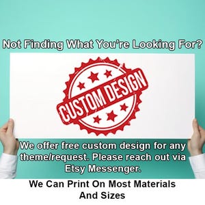 May include: A white sign with red text that says "CUSTOM DESIGN". The sign is held by two hands. The text below the sign says "We offer free custom design for any theme/request. Please reach out via Etsy Messenger. We Can Print On Most Materials And Sizes."