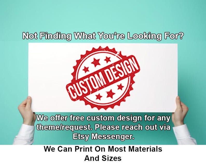 May include: A white sign with red text that says "CUSTOM DESIGN". The sign is held by two hands. The text below the sign says "We offer free custom design for any theme/request. Please reach out via Etsy Messenger. We Can Print On Most Materials And Sizes."