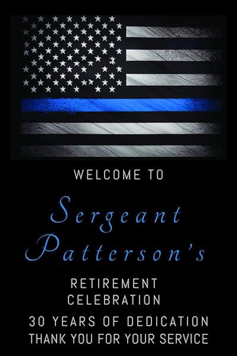 May include: A black and white American flag with a blue stripe across the middle. The text "WELCOME TO Sergeant Patterson's RETIREMENT CELEBRATION 30 YEARS OF DEDICATION THANK YOU FOR YOUR SERVICE" is below the flag.