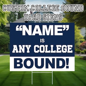 May include: A navy blue and white yard sign with the text "NAME" is ANY COLLEGE BOUND!" in bold white letters. The sign is displayed on a green lawn with a house and trees in the background. The top of the sign reads "CUSTOM COLLEGE BOUND YARD SIGNS".