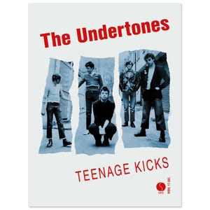 May include: Poster featuring the band The Undertones with the text "The Undertones" in red at the top and "TEENAGE KICKS" at the bottom. The image is a black and white photo of the band members.