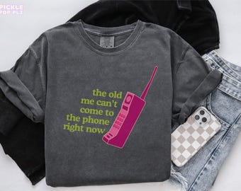The Old Me Can’t Come to the Phone Right Now Tee