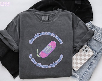 The Old Me Can’t Come to the Phone Right Now Tee