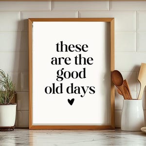 These Are the Good Old Days Wall Art Print Download Art Digital Art Printable Home Decor Nostalgic Quote Art Gallery Wall Home Art Quote Art