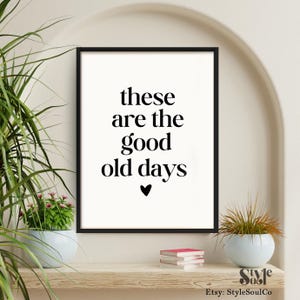 These Are the Good Old Days Wall Art Print Framed or Unframed Poster Modern Home Decor Nostalgic Quote Art Gallery Wall Home Art Quote Art