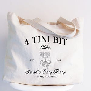 Tini Bit Older Birthday Party Tote Bag, Martini Theme birthday Bag, Dirty Thirty Tote, 21st birthday bag, 30th birthday Bags,Custom Martini
